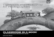 Adobe Lightroom and Photoshop for Photographers · 2014-12-15 · Adobe Lightroom And PhotoshoP for PhotogrAPhers CLAssroom in A book 5 Getting started The Getting Started lesson