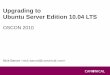 Upgrading to Ubuntu Server Edition 10.04 LTSassets.en.oreilly.com/1/event/45/Upgrading to Ubuntu Server Edition 10_04LTS... · Avatar rendered on Ubuntu Weta is the special effects