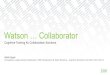 Watson … Collaborator · IBM Watson Workspace Enable teams to work and drive business outcomes, from inception to completion, through a cross-device, collaborative experience that