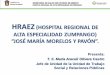 HOSPITAL REGIONAL DE ALTA ESPECIALIDAD DE ......HRAEZ (HOSPITAL REGIONAL DE ALTA ESPECIALIDAD ZUMPANGO) “JOSÉ MARÍA MORELOS Y PAVÓN”. Presenta: T. S. María Araceli Olivera