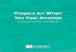 Prayers for When You Feel Anxious · 2020-03-23 · PRAYERS FOR WHEN YOU FEEL ANXIOUS COLORING PAGES We hope that these coloring page prayers will help you in times when you might