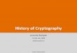 History of Cryptography · 2017-02-06 · –cryptography is increasingly used in business applications (banking, electronic funds transfer) –besides confidentiality, integrity