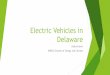 Electric Vehicles in Delaware...Electric Vehicles While electricity production still emits greenhouse gasses, electric vehicles reduce greenhouse gases by up to 5,790 lbs. annually