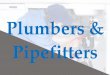 Plumbers & Pipefittersgstmiworks.org/wp-content/uploads/2019/05/Plumbers-_u0026-Pipefitters.pdf · • Mechanical skills- Plumbers, pipefitters, and steamfitters use a variety of