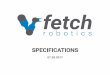 SPECIFICATIONS - Fetch Robotics · 2018-04-04 · 3d rgb depth sensor back-drivable 7dof arm interchangeable fingertips modular parallel jaw gripper base expansion mount points 2d