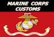 MARINE CORPS CUSTOMS · The Marines’ Hymn Marines always stand at attention and face the music while the Marines’ Hymn is being played. Marine Corps Emblem Symbol of years of
