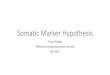 Somatic Marker Hypothesisgratch/CSCI534/SomaticMarker... · 2017-10-18 · (Damasio, 1991; Damasio, et al., 1994) •Emotion: •“…changes in body and brain states triggered by