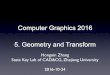 Computer Graphics 2016 5. Geometry and Transform 2017-10-17 · Computer Graphics 2016 5. Geometry and Transform Hongxin Zhang State Key Lab of CAD&CG, Zhejiang University 2016-10-24