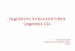 Regulations on Blended Edible Vegetable Oils · 2019-06-25 · FSSAI Definition • Blended edible vegetable oil means an admixture of any two edible vegetable oils where the proportion
