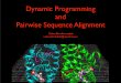 Dynamic programming and pairwise sequence alignmentsteipe.biochemistry.utoronto.ca/abc/images/8/8c/Z... · 2012-09-18 · Dynamic Programming and Pairwise Sequence Alignment Zahra