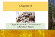 Chapter 8...Chapter 8 Organizational Culture and Effective Work. Presentation Overview •Changed social contract •Characteristics of organizations •Organizational culture •Kinds