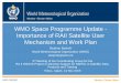 WMO Space Programme Update - Importance of …WMO Space Programme 2015 Highlights (1) Initial discussions on a Vision of WIGOS/Space in 2040 OSCAR updates (http:oscar.wmo.int) instrument