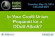 Is Your Credit Union Prepared for a DDoS Attack?€¦ · 6. Conduct a post-attack analysis after a DDoS attack: • While it’s crucial to have a plan in place to address a DDoS