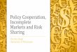 Policy Cooperation, Incomplete Markets and Risk Sharing · 2014-11-18 · Policy Cooperation, Incomplete Markets and Risk Sharing • What are the objectives of monetary policymakers