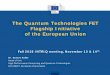 The Quantum Technologies FET Flagship Initiative of the ...€¦ · The Quantum Technologies FET Flagship Initiative of the European Union Fall 2018 INTRIQ meeting, November 13 &