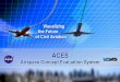 ACES Development Team II.pdf · ACES Outputs Arrival & departure rates at specified points in the airspace or in an airport Sector and center flight counts Number, duration, and locations