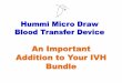 An Important Addition to Your IVH · PDF file An Important Addition to Your IVH Bundle! Hummi!Micro!Draw!&!Micro!T!Connector! ... BPD - Broncho Pulmonary Dysplasia 3. NEC - Necrotizing