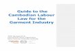 Guide to the Cambodian Labour Law for the Garment Industry · 2014-11-04 · Guide to the Cambodian Labour Law for the Garment Industry Phnom Penh, International Labour Office, 2005