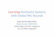 Learning Stochastic Systems with Global PAC BoundsLearning Stochastic Systems with Global PAC Bounds Hugo Bazille INRIA/IRISA, Blaise Genest CNRS/IRISA, Cyrille Jégourel SUTD, Singapore