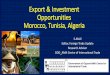 Export & Investment Opportunities Morocco, Tunisia, Algeria · 2019-11-25 · •Oriented towards exports to Europe •29% share in Morocco exports •Now looking at African market