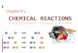 Chapter8.1(( CHEMICALREACTIONS 8 chem rxn.pdfWritingChemicalEquations! Chemical(reactions(occurevery(day.(Digesting (((((photosynthesis (cooking(! In(a(chemical(reaction,(one(ormore(reactants