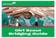 Girl Scout Bridging Guide · 2019-04-19 · Moving on to New Adventures Bridging is an important transition in a Girl Scout’s life. It’s a defining moment when a Girl Scout becomes