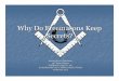 Why do Freemasons keep secrets - Gulf Beach Lodge · 2018-07-30 · Freemasonry and Enlightenment Freemasonry, speculative masonry, arose from operative freemason ry as the Precepts