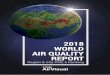 2018 WORLD AIR QUALITY REPORT · organizations, IQAir AirVisual strives to promote access to real-time air quality information, to allow people to take actions to improve air quality