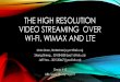 tHE high resolution video streaming over wimax and Lteljilja/ENSC427/Spring14/Projects/team15/ENSC427_tea… · •WiMAX and LTE = The most popular 4G networks system •Comparing