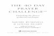 THE 40 DAY PRAYER CHALLENGEAUTHORS’ NOTE THE 40 DAY PRAYER CHALLENGE . . . is formed on the foundation of this challenge from the ancient Scriptures: When my people humble themselves