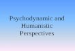 Psychodynamic and Humanistic Perspectives Updating Freud’s Theory •Most psychodynamic psychologists agree: –Sex is not the basis of personality. –People do not “fixate”