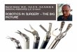 ROBOTICS IN SURGERY – THE BIG PICTURE · surgery in 1990 at the start of my career created an open vista of possibilities. A new field opened up – Bariatric Surgery – in 2000