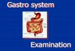 DIGESTIVE SYSTEM EXAMINATIONfhs.ufs.ac.za/faculties/documents/08/017/D017/skillslab/...2. PALPATION: •Palpate with a warm flat hand •Light palpation for - Tenderness and obvious