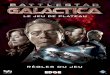 Battlestar Galactica: Le Jeu de Plateau Règle - 1jour-1jeu · 2018-09-06 · Battlestar Galactica : Le Jeu de Plateau propose une expérience de jeu unique. Contrairement à la plupart