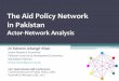 The Aid Policy Network in Pakistandevpolicy.org/2017-Australasian-Aid-Conference/... · 2019-09-22 · the complex aid policy network in Pakistan. •Adopting Koppenjan and Klijn’s(2004,