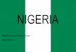NIGERIA - adamgagliotti.weebly.comadamgagliotti.weebly.com/uploads/4/2/2/9/42292647/nigeria.pdfThe History of Nigeria Nigeria, with its many ethnic groups, has a rich and diverse history.At