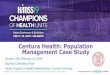 Centura Health: Population Management Case Study · 2019-02-08 · Centura Health: Population Management Case Study. 2 Anand Chaudhari, BS, MHA (Candidate) Madeline Haftel, BS, MHA