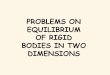 PROBLEMS ON EQUILIBRIUM OF RIGID BODIES IN …kisi.deu.edu.tr/emine.cinar/STATICS/STATICS SUMMER 2017...6) To test the deflection of the uniform 100-kg beam, the 50 kg boy exerts a