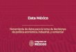 Data México - INEGI...Herramienta de datos para la toma de decisiones de política económica, industrial, y comercial ¿Qué es Data México? Plataforma que integra, visualiza y