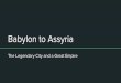 Babylon to Assyria - Truro Central Schoolthey’re going to cause problems for Ancient Egypt also…) - The Assyrian King Adasi eventually conquered Babylon. - For the next 500 years,