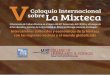 V Coloquio Internacional sobre La Mixteca - Mundo CIESAS | Centro de … · 2013-08-20 · Universidad Estatal del Valle de Ecatepec 16:00 “Los documentos pictóricos mixtecas analizados