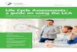 Life Cycle Assessments - a guide on using the LCA · 2019-08-06 · Life Cycle Assessments - a guide on using the LCA CONTENTS What we can achieve through life cycle assessments 2