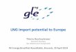 LNG import potential to Europe · 2018-03-06 · 10 LNG is part of the global energy market • LNG is preferentially shipped to where prices are the highest, i.e. currently Asia