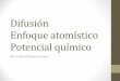 Difusión Enfoque atomístico - UNAMdepa.fquim.unam.mx/amyd/archivero/2-3Presentacion4_24443.pdf · • Las aleaciones 1 y 2 tienen sus respectivos potenciales químicos 𝐺1 𝐺2