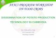 AFACI PROGRAM WORKSHOP ON FOOD CROPS · 1 AFACI PROGRAM WORKSHOP ON FOOD CROPS DISSEMINATION OF POTATO PRODUCTION TECHNOLOGY IN CAMBODIA Sorn Vichet and Lun Vanny 20-24 September