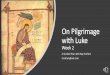 On Pilgrimage with Luke - St. George's Episcopal …Luke’s Infancy Narrative Is Filled with OT References… •Both Lucan birth announcements follow an OT pattern •The appearance