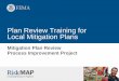 Plan Review Training for Local Mitigation Plans - FEMA.gov · 2013-07-26 · 8 B. Local Mitigation Plan Review Guide The Guide: Is FEMA’s official source for defining the requirements