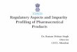 Regulatory Aspects and Impurity Profiling of ... · Scientists performing analytical testing use these reference standards to determine quantitative as well ... impurity profile of