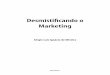 Desmistificando o Marketing - Novatec Editora · 2017-01-21 · Capítulo 1 • DESMIStIFICaNDo o MaRKEtING 21 Com o objetivo de esclarecer e desmistificar verdadeiro significado