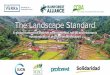 The Landscape Standard - Verra · Landscape Standard Progress & Timeline 2019 June Public consultation on draft Principles, Criteria & Indicators A new name for the Landscape Standard